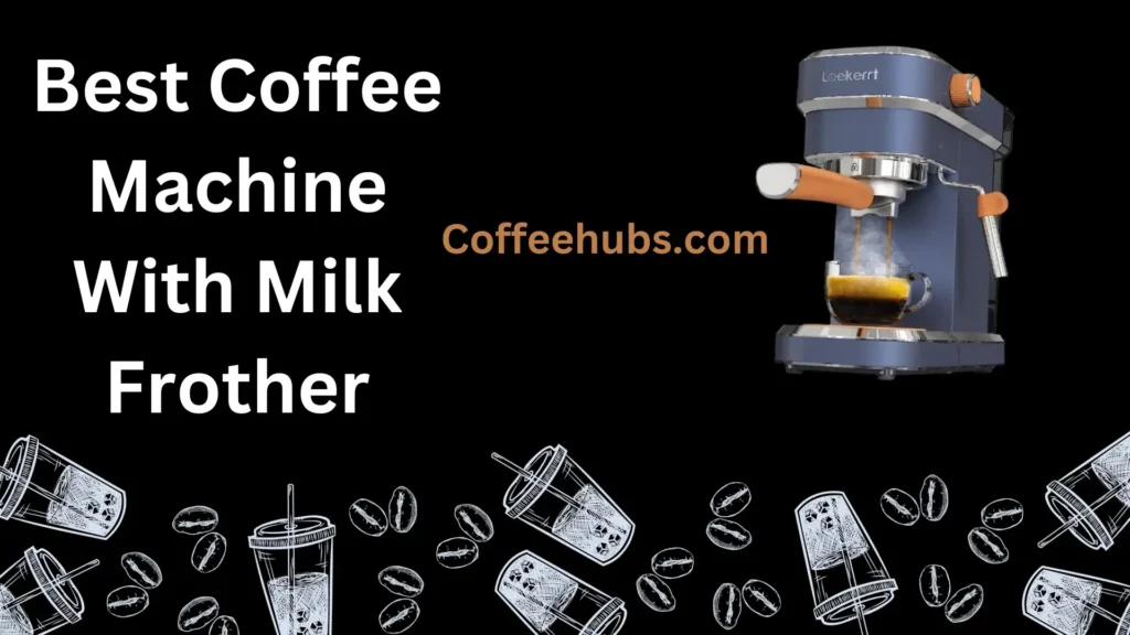 Best Coffee Machine With Milk Frother